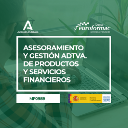 ASESORAMIENTO Y GESTIÓN ADMINISTRATIVA DE PRODUCTOS Y SERVICIOS FINANCIEROS (MF0989)